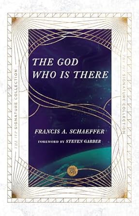 The God Who Is There by Francis A. Schaeffer